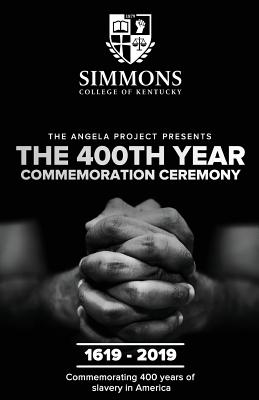 The Angela Project Presents The 400th Year Commemoration Ceremony: 1619-2019: Commemorating 400 Years of Institutionalized Slavery in Colonized Americ