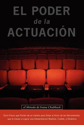 El Poder de la Actuacion. El Metodo de Ivana Chubbuck