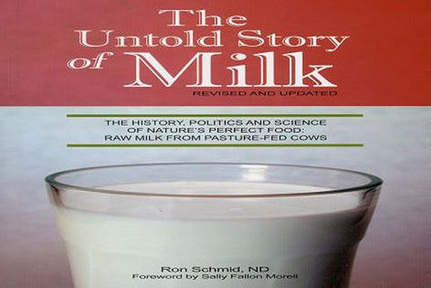 The Untold Story of Milk, Revised and Updated: The History, Politics and Science of Nature's Perfect Food: Raw Milk from Pasture-Fed Cows