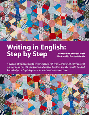 Writing in English: Step by Step: A Systematic Approach to Writing Clear, Coherent, Grammatically Correct Paragraphs for ESL Students and Native Engli