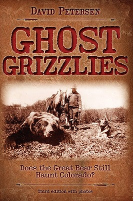 Ghost Grizzlies: Does the great bear still haunt Colorado? 3rd ed.