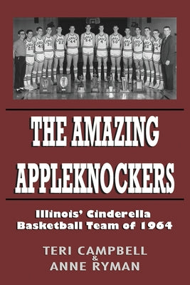 The Amazing Appleknockers: Illinois' Cinderella Basketball Team of 1964