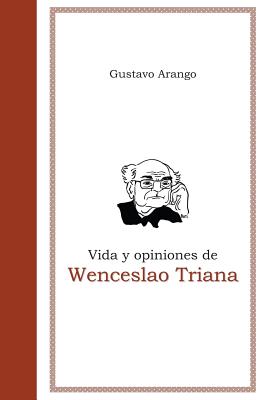 Vida y opiniones de Wenceslao Triana