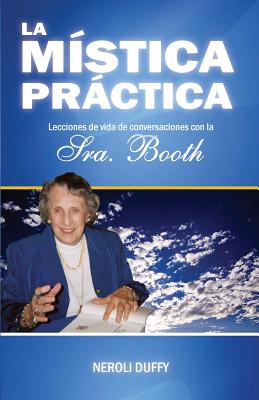 La mistica practica: lecciones de vida de conversaciones con la Sra. Booth