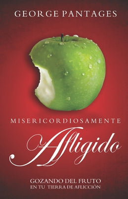 Misericordiosamente Afligido: Gozando Del Fruto En Tu Tierra De Afliccion