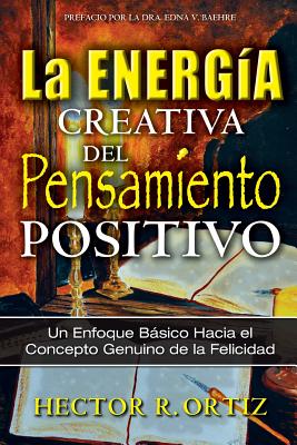 Creative Energy of Positive Thinking, The: A Basic Approach to the Genuine Concept of Happiness