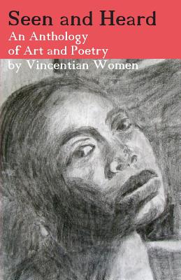 Seen and Heard: An Anthology of Art and Poetry by Vincentian Women