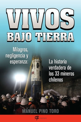 Vivos Bajo Tierra (Buried Alive): La Historia Verdadera de Los 33 Mineros Chilenos (the True Story of the 33 Chile an Miners) = Buried Alive