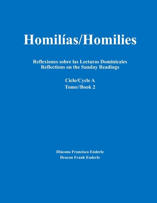 Homilías/Homilies Reflexiones sobre las Lecturas Dominicales Reflections on the Sunday Readings: Ciclo/Cycle A Tomo/Book 2