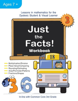 Just the Facts! Workbook: Lessons in Mathematics for the Dyslexic Student & Visual Learner (3rd Grade)