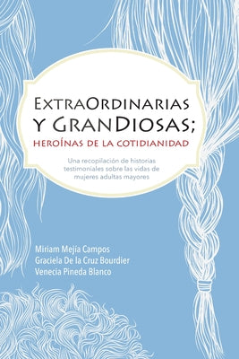 ExtraOrdinarias y GranDiosas; Heroínas de la cotidianidad