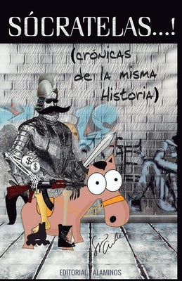 Sócratelas...!: Crónicas de la misma Historia