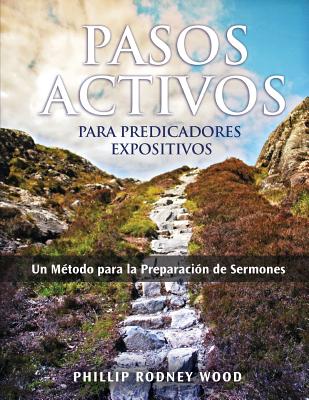 Pasos Activos Para Predicaores Expositivos, Un Método para la Preparación de Sermones (Action Steps for Expository Preachers, A Method of Sermon Prepa