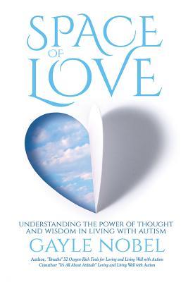 Space of Love: Understanding the Power of Thought and Wisdom in Living with Autism