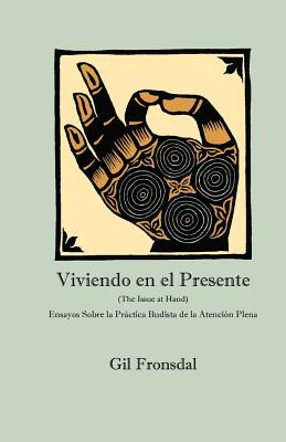 Viviendo En El Presente: Ensayos sobre la Práctica Budista de la Atención Plena