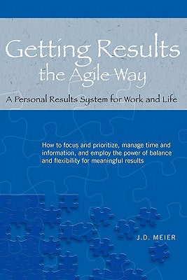 Getting Results the Agile Way: A Personal Results System for Work and Life