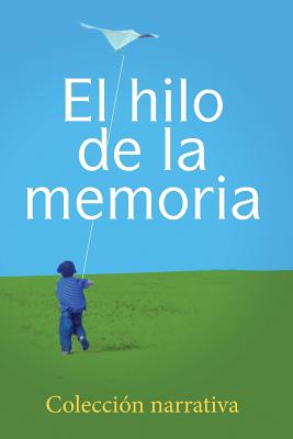 El hilo de la memoria: Coleccion narrativa