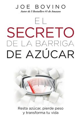 El Secreto de la Barriga de Azucar: Resta azucar, pierde peso y transforma tu vida