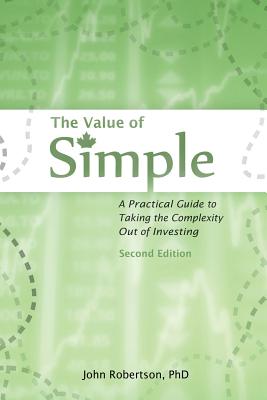 The Value of Simple: A Practical Guide to Taking the Complexity Out of Investing