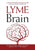 Lyme Brain: The Impact of Lyme Disease on Your Brain, and How To Reclaim Your Smarts!