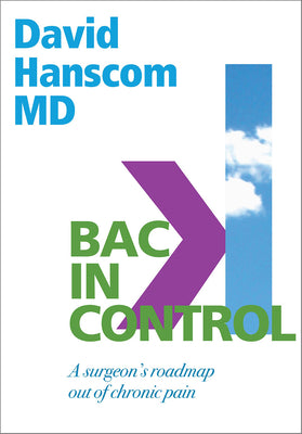 Back in Control: A Surgeon's Roadmap Out of Chronic Pain, 2nd Edition