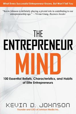 The Entrepreneur Mind: 100 Essential Beliefs, Characteristics, and Habits of Elite Entrepreneurs