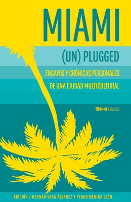 Miami (Un)plugged: crónicas y ensayos personales de una #CiudadMultiGutural