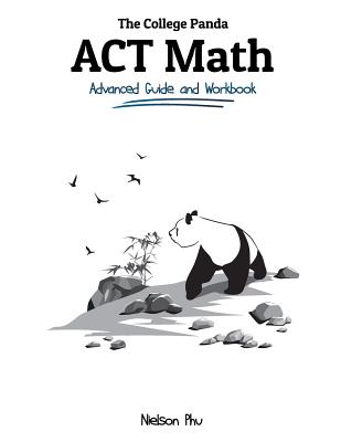 The College Panda's ACT Math: Advanced Guide and Workbook