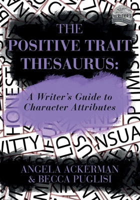 The Positive Trait Thesaurus: A Writer's Guide to Character Attributes