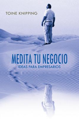 Medita tu negocio: Ideas para empresarios