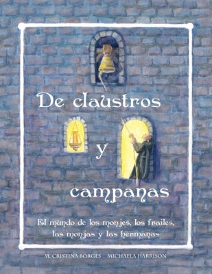 De claustros y campanas: El mundo de los monjes, los frailes, las monjas y las hermanas