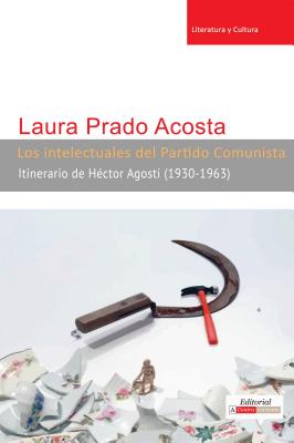 Los intelectuales del Partido Comunista: Itinerario de Héctor Agosti (1930-1963)