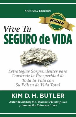 Vive Tu Seguro de Vida: Estrategias Sorprendentes Para Construir La Prosperidad de Toda La Vida Con Su Póliza de Vida Total