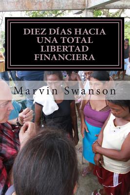 Diez Días Hacia Una Total Libertad Financiera: No Es Acerca De Dinero