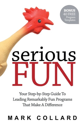 Serious Fun: Your Step-by-Step Guide to Leading Remarkably Fun Programs That Make A Difference