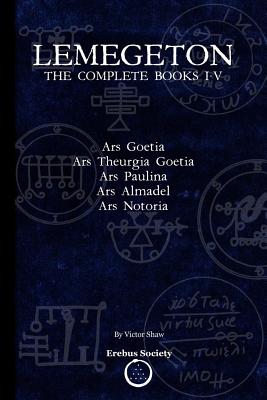 Lemegeton: The Complete Books I-V: Ars Goetia, Ars Theurgia Goetia, Ars Paulina, Ars Almadel, Ars Notoria