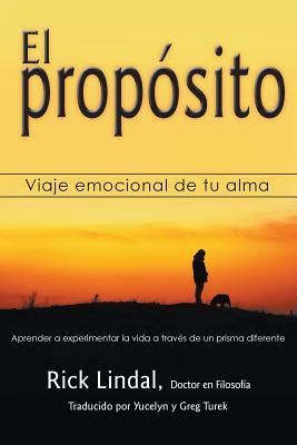 El propósito: Viaje emocional de tu alma: Aprender a experimentar la vida a través de un prisma diferente