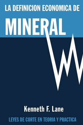 La Definición Económica de Mineral: Leyes de corte en la teoría y en la práctica