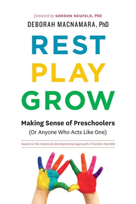 Rest, Play, Grow: Making Sense of Preschoolers (Or Anyone Who Acts Like One)