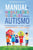 Manual de Habilidades Sociales para el Autismo: Actividades para ayudar a los nin&#771;os a aprender habilidades sociales y hacer amigos