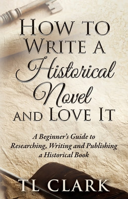 How To Write A Historical Novel And Love It