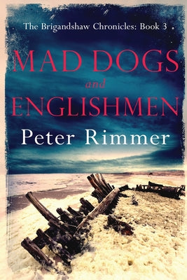 Mad Dogs and Englishmen: The Brigandshaw Chronicles Book 3