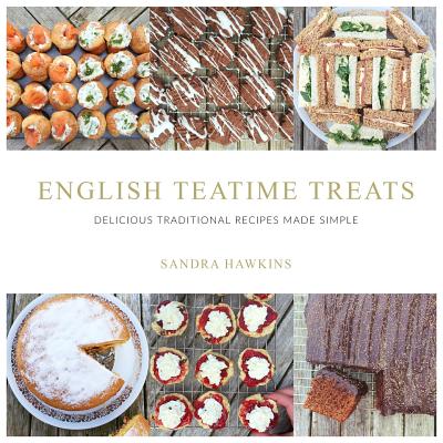 English Teatime Treats: Delicious Traditional Recipes Made Simple