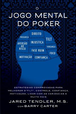 O Jogo Mental do Poker: Estratégias comprovadas para melhorar o controle de 'tilt', confiança, motivação, e como lidar com as variâncias e mui