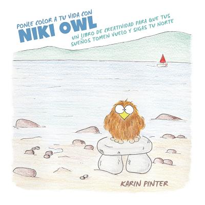 Ponle Color a Tu Vida con Niki Owl: Un Libro de Creatividad Para Que Tus Sueños Tomen Vuelo y Sigas tu Norte