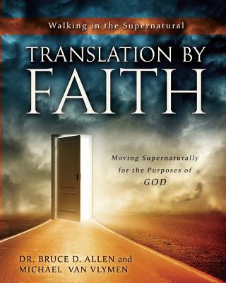 Translation by Faith: Moving Supernaturally for the Purposes of God