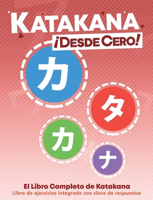 Katakana ¡Desde Cero!: El Libro Completo de Katakana con Ejercicios Integrados