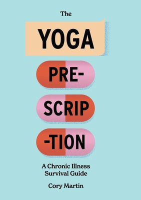 The Yoga Prescription: A Chronic Illness Survival Guide