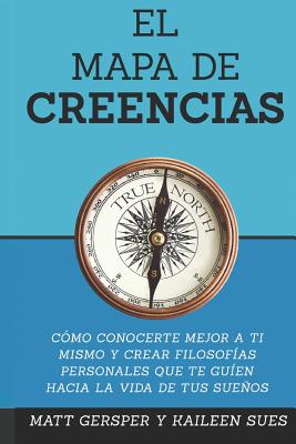 El Mapa de Creencias: Como conocerte mejor a ti mismo y crear filosofias persona