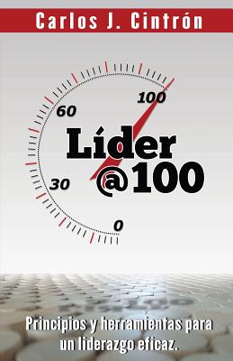 Lider @ 100: Principios y herramientas para un liderazgo eficaz.